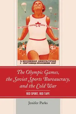 I Giochi olimpici, la burocrazia sportiva sovietica e la guerra fredda: sport rosso, nastro rosso - The Olympic Games, the Soviet Sports Bureaucracy, and the Cold War: Red Sport, Red Tape