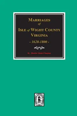 Contea di Wight, Virginia 1628-1800, Matrimoni di. - Isle of Wight County, Virginia 1628-1800, Marriages of.