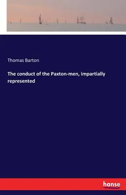 La condotta degli uomini di Paxton, rappresentata in modo imparziale - The conduct of the Paxton-men, impartially represented
