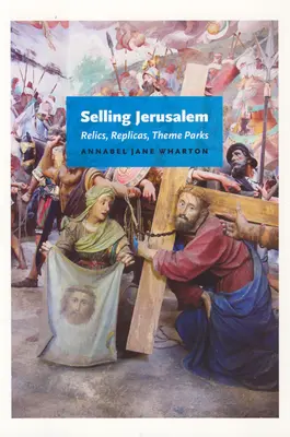 Vendere Gerusalemme: Reliquie, repliche e parchi a tema - Selling Jerusalem: Relics, Replicas, Theme Parks
