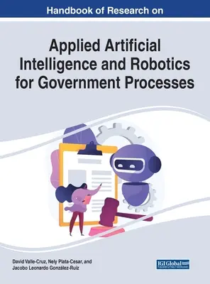 Manuale di ricerca sull'intelligenza artificiale applicata e la robotica per i processi governativi - Handbook of Research on Applied Artificial Intelligence and Robotics for Government Processes