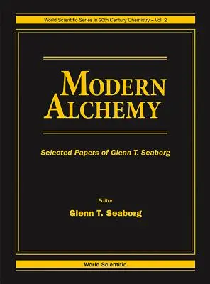 L'alchimia moderna: scritti scelti di Glenn T Seaborg - Modern Alchemy: Selected Papers of Glenn T Seaborg