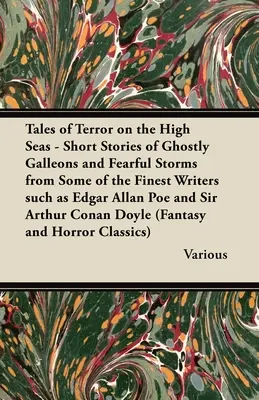 Racconti del terrore in alto mare - Storie brevi di galeoni fantasma e tempeste spaventose di alcuni dei migliori scrittori come Edgar Allan Poe e Si - Tales of Terror on the High Seas - Short Stories of Ghostly Galleons and Fearful Storms from Some of the Finest Writers Such as Edgar Allan Poe and Si