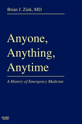 Chiunque, qualunque cosa, in qualunque momento: Una storia della medicina d'emergenza - Anyone, Anything, Anytime: A History of Emergency Medicine