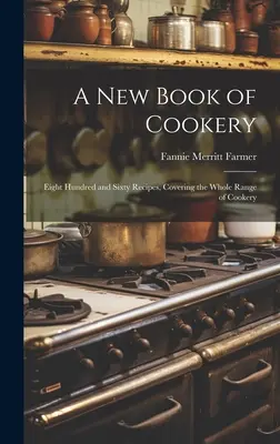Un nuovo libro di cucina: Ottocentosessanta ricette, che coprono l'intera gamma della cucina - A new Book of Cookery: Eight Hundred and Sixty Recipes, Covering the Whole Range of Cookery