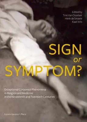 Segno o sintomo: Fenomeni corporei eccezionali nella religione e nella medicina del XIX e XX secolo - Sign or Symptom?: Exceptional Corporeal Phenomena in Religion and Medicine in the 19th and 20th Centuries