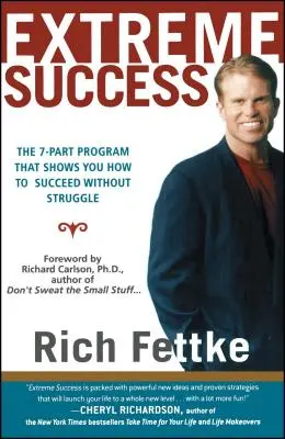 Successo estremo: Il programma in 7 parti che mostra come avere successo senza lottare - Extreme Success: The 7-Part Program That Shows You How to Succeed Without Struggle