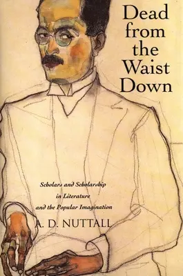Morto dalla vita in giù: Studiosi e studiosi nella letteratura e nell'immaginario popolare - Dead from the Waist Down: Scholars and Scholarship in Literature and the Popular Imagination