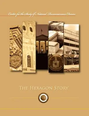 La storia dell'esagono (collana Classici del Centro Studi di Ricognizione Nazionale) - The Hexagon Story (Center for the Study of National Reconnaissance Classics series)