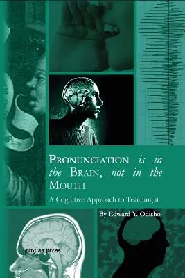 La pronuncia è nel cervello, non nella bocca: Un approccio cognitivo all'insegnamento - Pronunciation is in the Brain, not in the Mouth: A Cognitive Approach to Teaching it