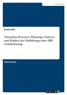 Pianificazione delle risorse aziendali. Rischi e rischi dell'introduzione dell'ERP - Enterprise Resource Planning. Chancen und Risiken der Einfhrung einer ERP Gesamtlsung