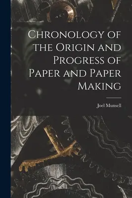 Cronologia dell'origine e del progresso della carta e della fabbricazione della carta - Chronology of the Origin and Progress of Paper and Paper Making