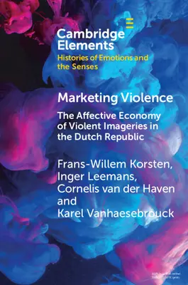 Marketing della violenza: L'economia affettiva delle immagini violente nella Repubblica olandese - Marketing Violence: The Affective Economy of Violent Imageries in the Dutch Republic