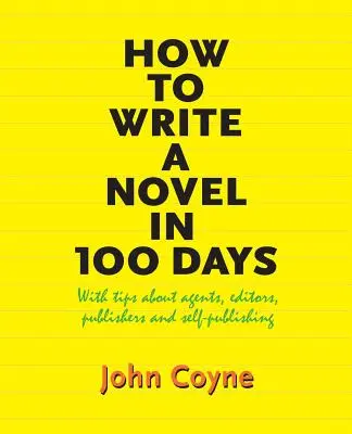 Come scrivere un romanzo in 100 giorni: Con consigli su agenti, editor, editori e self-publishing - How to Write A Novel in 100 Days: With tips about agents, editors, publishers and self-publishing