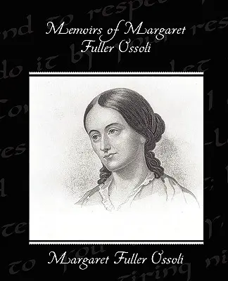 Memorie di Margaret Fuller Ossoli - Memoirs of Margaret Fuller Ossoli