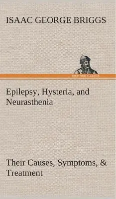 Epilessia, isteria e nevrastenia: cause, sintomi e trattamento - Epilepsy, Hysteria, and Neurasthenia Their Causes, Symptoms, & Treatment