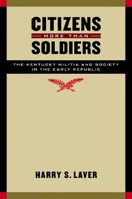 Cittadini più che soldati: La milizia del Kentucky e la società nella prima Repubblica - Citizens More Than Soldiers: The Kentucky Militia and Society in the Early Republic