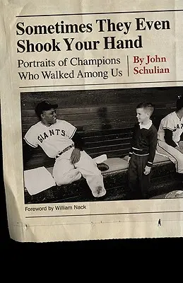 A volte ti hanno anche stretto la mano: Ritratti di campioni che hanno camminato tra noi - Sometimes They Even Shook Your Hand: Portraits of Champions Who Walked Among Us