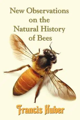 Nuove osservazioni sulla storia naturale delle api (Huber Francis (Fran Ois)) - New Observations on the Natural History of Bees (Huber Francis (Fran Ois))