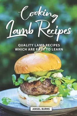 Ricette per cucinare l'agnello: Ricette di agnello di qualità facili da imparare - Cooking Lamb Recipes: Quality Lamb Recipes Which Are Easy to Learn
