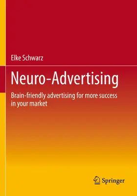 Neuro-Pubblicità: Pubblicità a misura di cervello per un maggiore successo nel vostro mercato - Neuro-Advertising: Brain-Friendly Advertising for More Success in Your Market