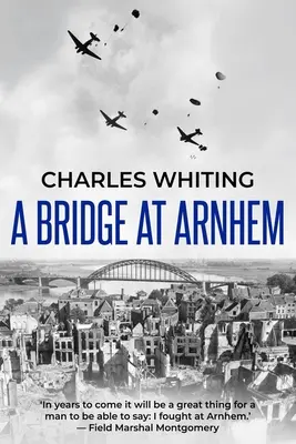 Un ponte ad Arnhem: La storia impressionante della più grande operazione aviotrasportata della Seconda guerra mondiale - A Bridge at Arnhem: The Towering Story of the Greatest Airborne Operation in World War II