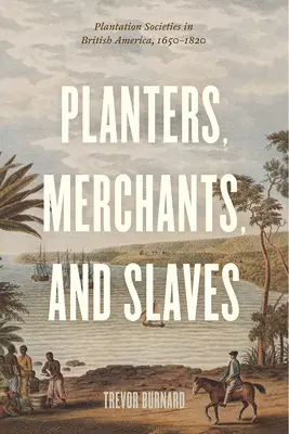 Piantagioni, mercanti e schiavi: Le società di piantagione nell'America britannica, 1650-1820 - Planters, Merchants, and Slaves: Plantation Societies in British America, 1650-1820
