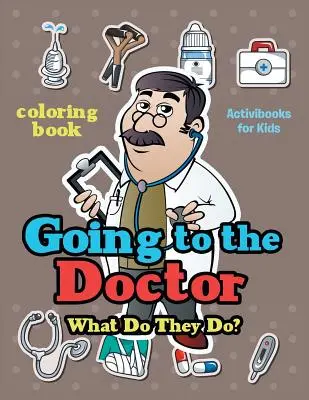 Andare dal dottore: Cosa fanno? Libro da colorare - Going to the Doctor: What Do They Do? Coloring Book