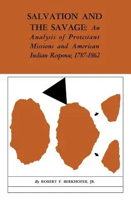 La salvezza e i selvaggi: Un'analisi delle missioni protestanti e della risposta degli indiani d'America, 1787-1862 - Salvation and the Savage: An Analysis of Protestant Missions and American Indian Response, 1787-1862