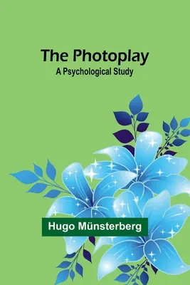 Il gioco fotografico: Uno studio psicologico - The Photoplay: A Psychological Study