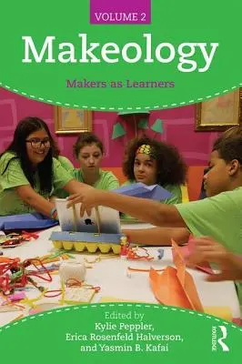 Makeology: I maker come discenti (volume 2) - Makeology: Makers as Learners (Volume 2)