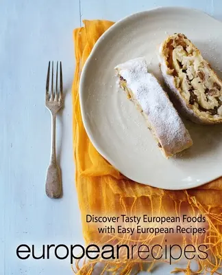 Ricette europee: Scopri i cibi europei più gustosi con le ricette europee facili (2a edizione) - European Recipes: Discover Tasty European Foods with Easy European Recipes (2nd Edition)
