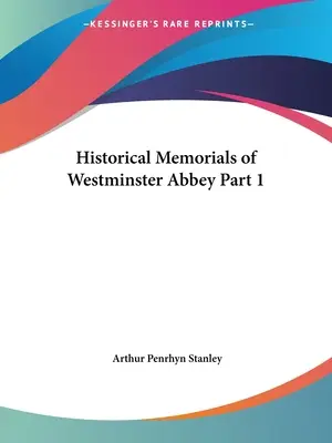 Memorie storiche dell'Abbazia di Westminster Parte 1 - Historical Memorials of Westminster Abbey Part 1