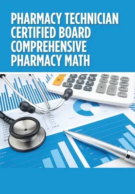 Scheda tecnica certificata per la farmacia - Matematica completa per la farmacia - Pharmacy Technician Certified Board Comprehensive Pharmacy Math