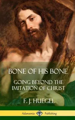 L'osso del suo osso: andare oltre l'imitazione di Cristo (copertina rigida) - Bone of His Bone: Going Beyond the Imitation of Christ (Hardcover)
