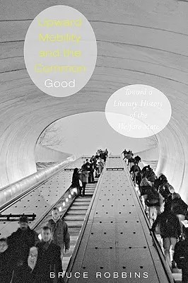 Mobilità ascendente e bene comune: Verso una storia letteraria del Welfare State - Upward Mobility and the Common Good: Toward a Literary History of the Welfare State