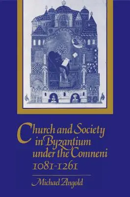 Chiesa e società a Bisanzio sotto i Comneni, 1081-1261 - Church and Society in Byzantium Under the Comneni, 1081-1261