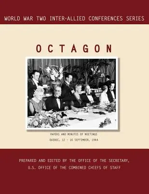 Ottagono: Quebec, 12-16 settembre 1944 (serie Conferenze interalleate della Seconda guerra mondiale) - Octagon: Quebec, 12-16 September 1944 (World War II Inter-Allied Conferences series)