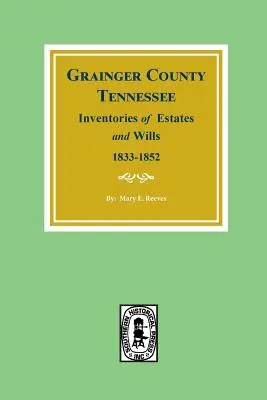 Inventari delle proprietà e dei testamenti della contea di Grainger, Tennessee, 1833-1852. - Grainger County, Tennessee Inventories of Estates and Wills, 1833-1852.