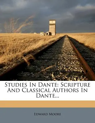 Studi danteschi: Scritture e autori classici in Dante... - Studies in Dante: Scripture and Classical Authors in Dante...