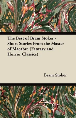 Il meglio di Bram Stoker - Storie brevi del maestro del macabro (Classici del fantasy e dell'horror) - The Best of Bram Stoker - Short Stories From the Master of Macabre (Fantasy and Horror Classics)