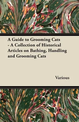 A Guide to Grooming Cats - Una raccolta di articoli storici sul bagno, la gestione e la toelettatura dei gatti - A Guide to Grooming Cats - A Collection of Historical Articles on Bathing, Handling and Grooming Cats