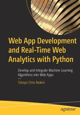 Sviluppo di applicazioni web e analisi web in tempo reale con Python: Sviluppare e integrare gli algoritmi di apprendimento automatico nelle applicazioni web - Web App Development and Real-Time Web Analytics with Python: Develop and Integrate Machine Learning Algorithms Into Web Apps