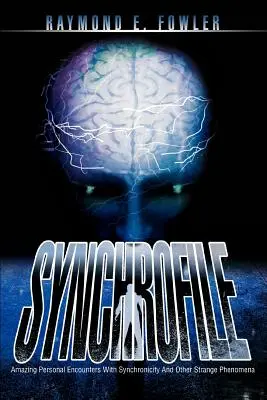 SynchroFile: Incredibili incontri personali con la sincronicità e altri strani fenomeni - SynchroFile: Amazing Personal Encounters With Synchronicity And Other Strange Phenomena