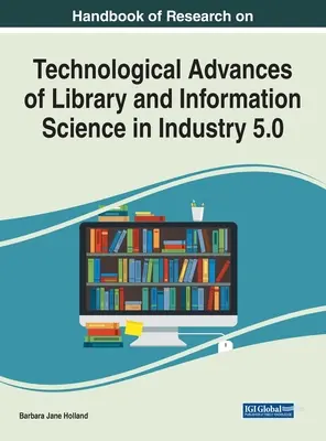 Manuale di ricerca sui progressi tecnologici delle biblioteche e delle scienze dell'informazione nell'industria 5.0 - Handbook of Research on Technological Advances of Library and Information Science in Industry 5.0