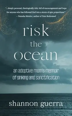 Rischiare l'oceano: Il racconto di una mamma adottiva che affonda e si santifica - Risk the Ocean: An Adoptive Mom's Memoir of Sinking and Sanctification