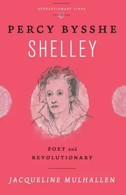 Percy Bysshe Shelley: Poeta e rivoluzionario - Percy Bysshe Shelley: Poet and Revolutionary