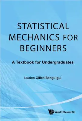 Meccanica statistica per principianti: Un libro di testo per studenti universitari - Statistical Mechanics for Beginners: A Textbook for Undergraduates