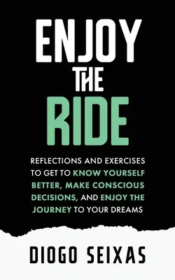 Godetevi il viaggio: Riflessioni ed esercizi per conoscere meglio se stessi, prendere decisioni consapevoli e godersi il viaggio verso la propria morte. - Enjoy the Ride: Reflections and exercises to get to know yourself better, make conscious decisions, and enjoy the journey to your drea