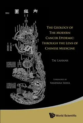Geologia della moderna epidemia di cancro: Attraverso la lente della medicina cinese - Geology of the Modern Cancer Epidemic, The: Through the Lens of Chinese Medicine